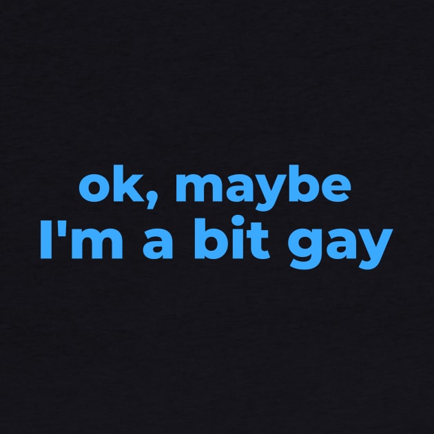 Maybe I'm a bit gay - Sarcastic design by GayBoy Shop
